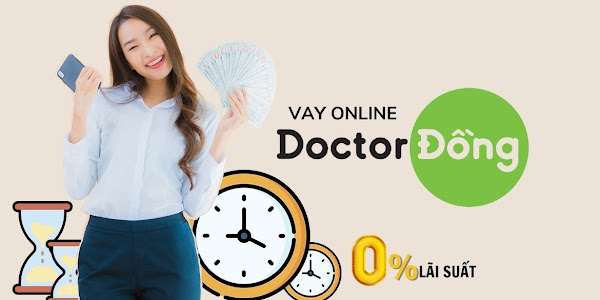 Hướng dẫn vay tiền online tại Doctor Đồng - Web vay tiền trực tuyến uy tín nhất 2022, lãi suất 0%