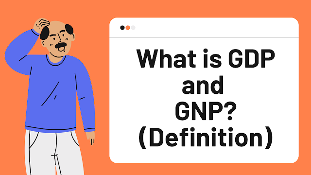 What is mean by GDP and GNP? (Definition)