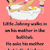Little Johnny walks in on his mother