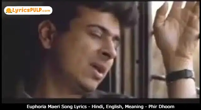 Euphoria Maeri Song Lyrics - Hindi, English, Meaning - Phir Dhoom