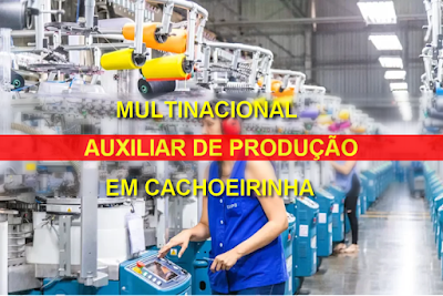 Multinacional contrata Auxiliar de Produção em Cachoeirinha