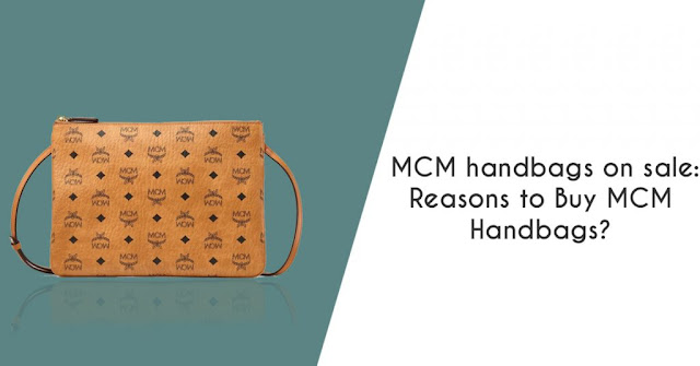 MCM Handbags on Sale: Reasons to Buy MCM Handbags