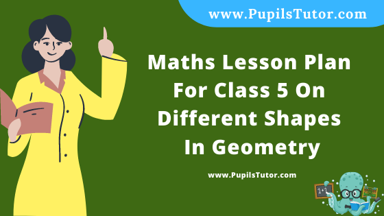 Free Download PDF Of Maths Lesson Plan For Class 5 On Different Shapes In Geometry Topic For B.Ed 1st 2nd Year/Sem, DELED, BTC, M.Ed On Real School Teaching Skill In English. - www.pupilstutor.com