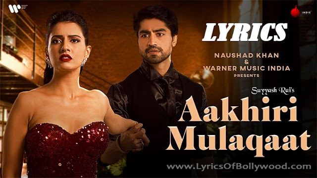 Aakhiri Mulaqaat Song Lyrics | Suyyash Rai | Harshad Chopda, Smriti Kalra | Lakshay & Siddharth