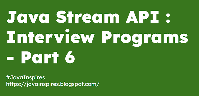 Java Stream API : Interview Programs  - Part 6