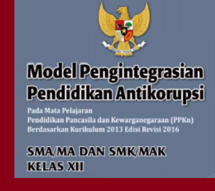 Buku Model Pengintegrasian Pendidikan Anti Korupsi (PAK) dalam mata pelajaran PPKn Kelas 12 SMA SMK MA Berdasarkan Kurikulum 2013