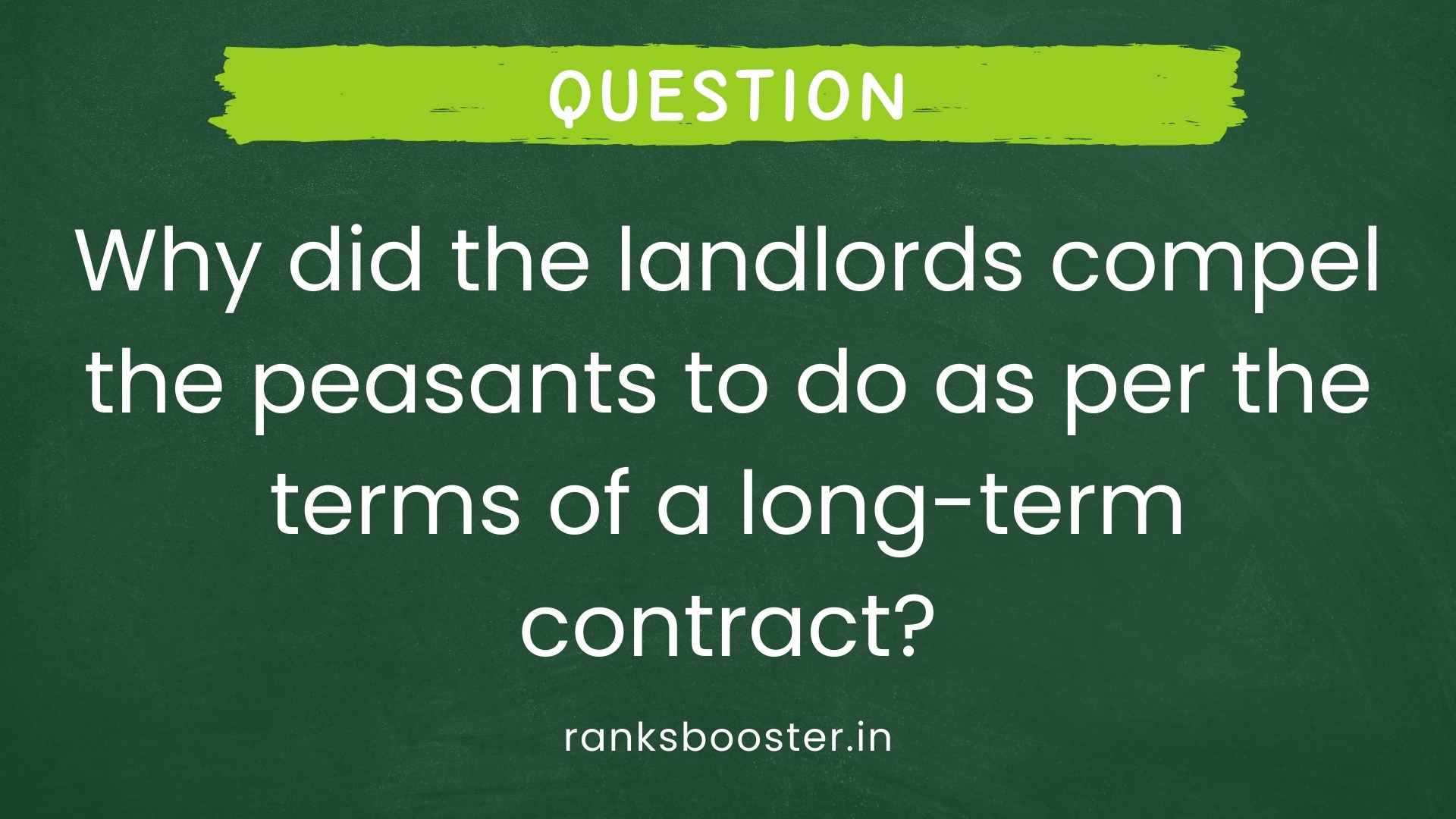 Question: Why did the landlords compel the peasants to do as per the terms of a long-term contract?