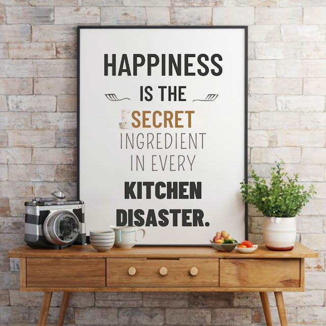 Happiness is the secret ingredient in every kitchen disaster.