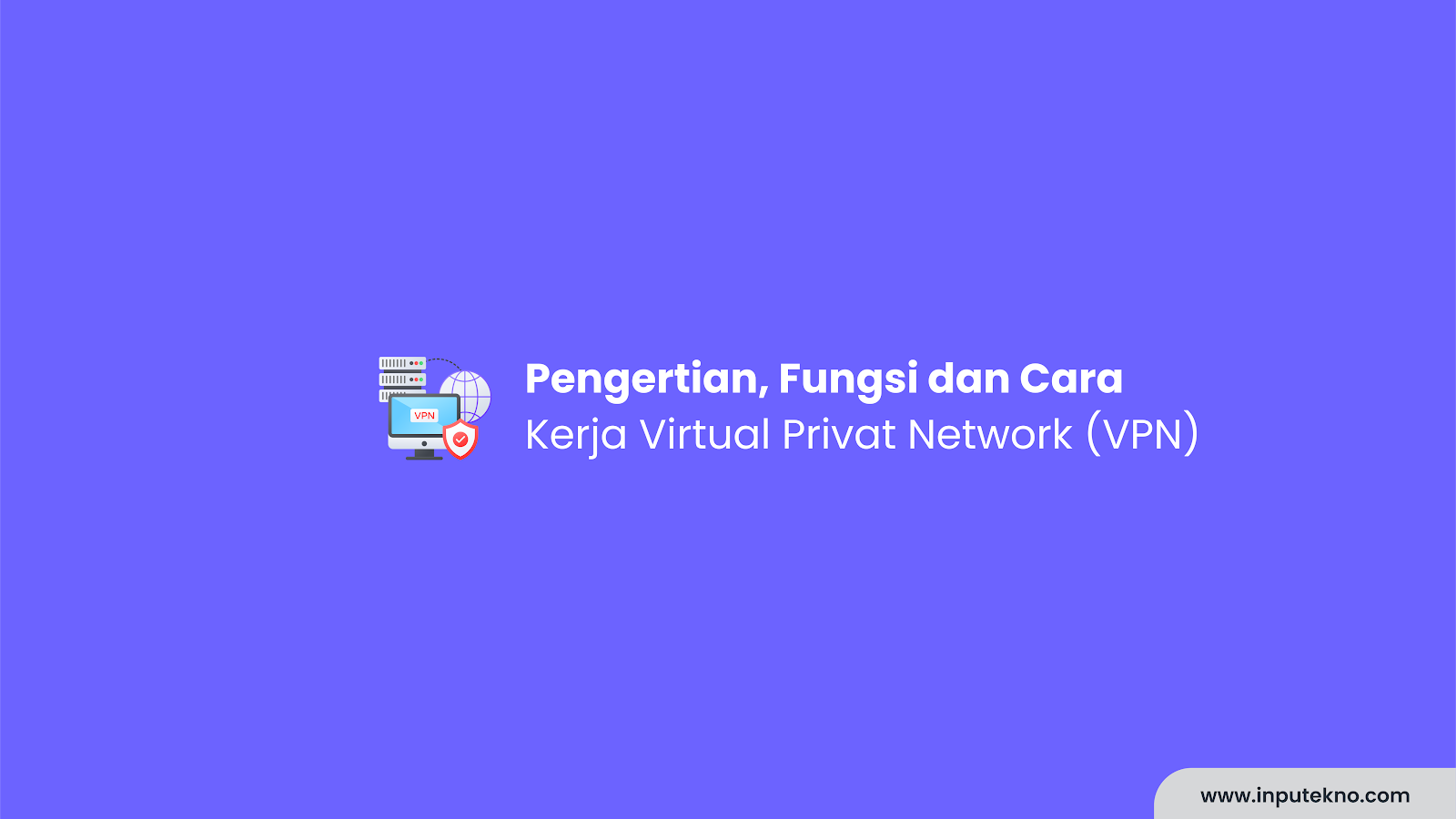 Pengertian Virtual Privat Network (VPN), Fungsi dan Cara Kerja