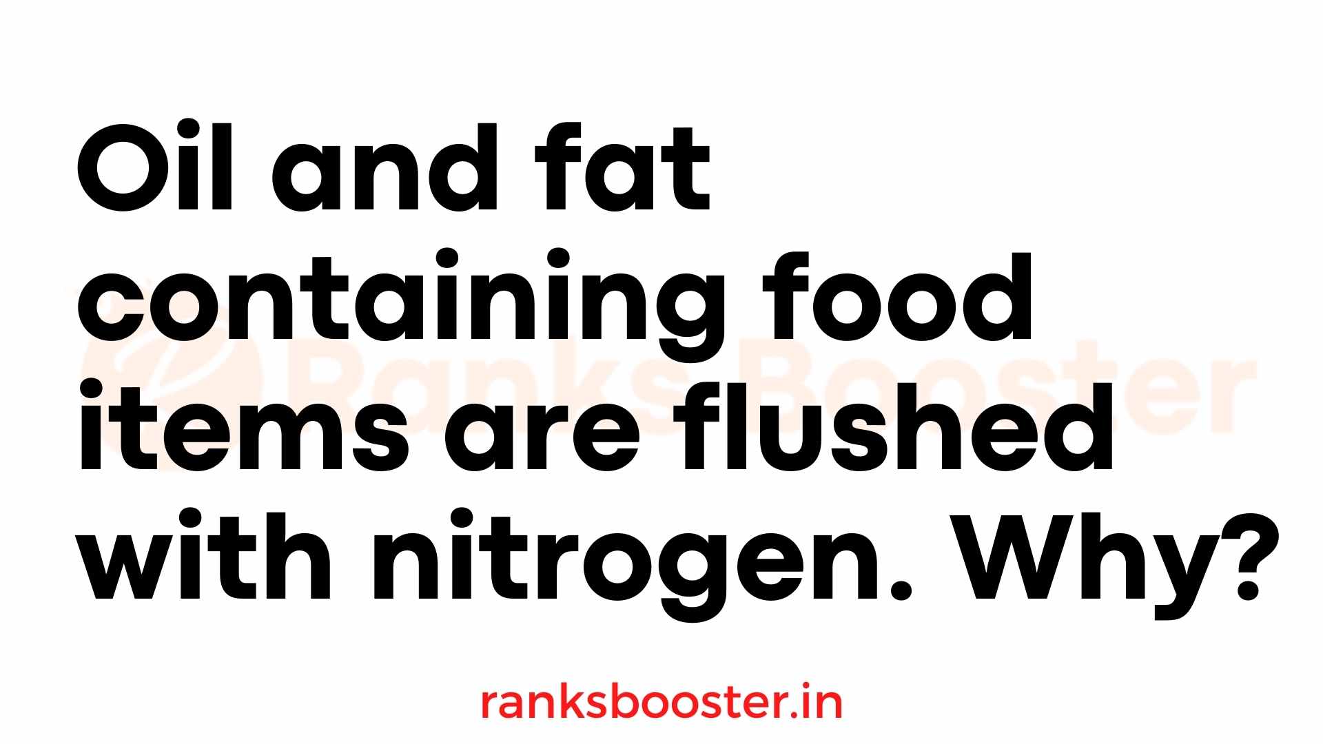 Oil and fat containing food items are flushed with nitrogen. Why?