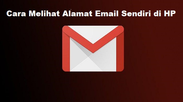  mungkin sebagian besar orang telah memiliki akun Gmail Cara Melihat Alamat Email Sendiri di HP Terbaru