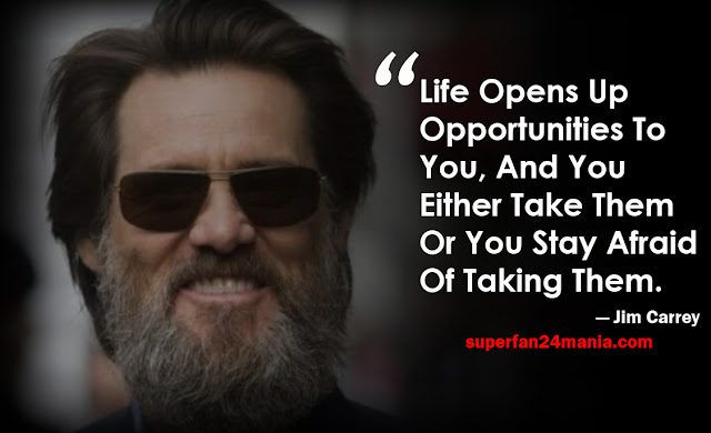 “Life opens up opportunities to you, and you either take them or you stay afraid of taking them.”