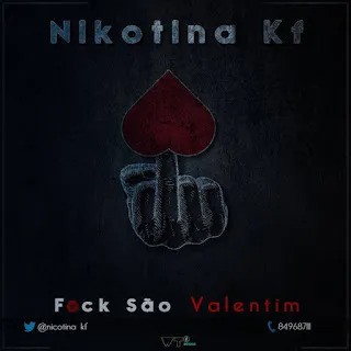 Nikotina KF - Fuck São Valentim Parte 3 (Freestyle) [Exclusivo 2022] (Download Mp3)