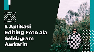 Ingin Foto Banjir Like? Coba Aplikasi Edit Foto Awkarin Ini!