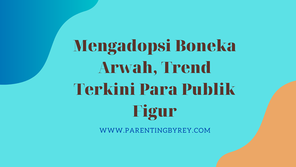 Mengadopsi Boneka Arwah, Trend Terkini Para Publik Figur