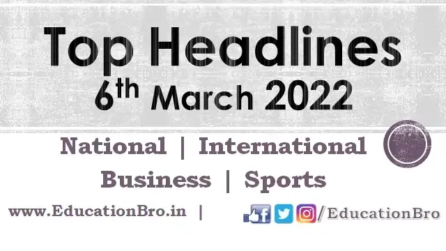 top-headlines-6th-march-2022-educationbro