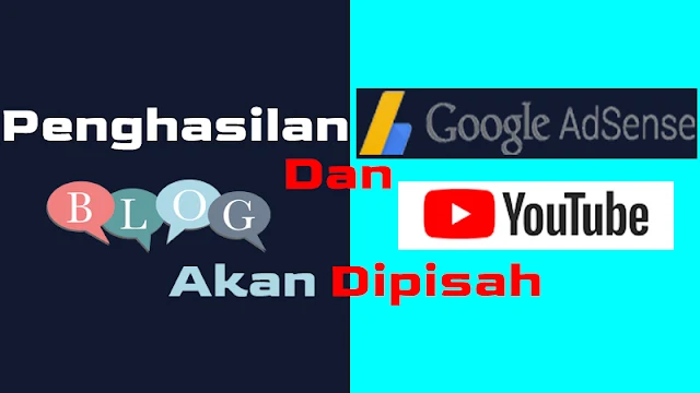 Penghasilan Adsense Blog dan YouTube akan dipisah Google