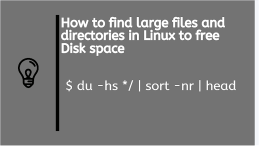 How to find big directories and files to free space in Linux? find + du + sort + head command Example