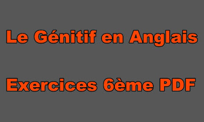 Le Génitif en Anglais Exercices 6ème PDF.