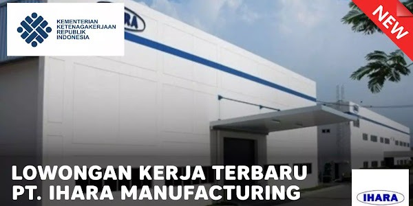 Lowongan Kerja PT IHARA Manufacturing Indonesia Februari 2022