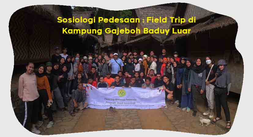 Contoh Sosiologi Pedesaan : Field Trip di Kampung Gajeboh Baduy Luar