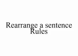 Rearrange a sentence Rules