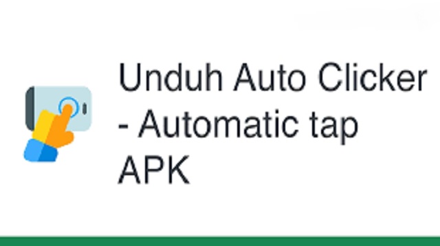  Automatic Clicker adalah aplikasi yang menggunakan alat untuk mengetuk layar Android seca Download Auto Clicker APK Terbaru