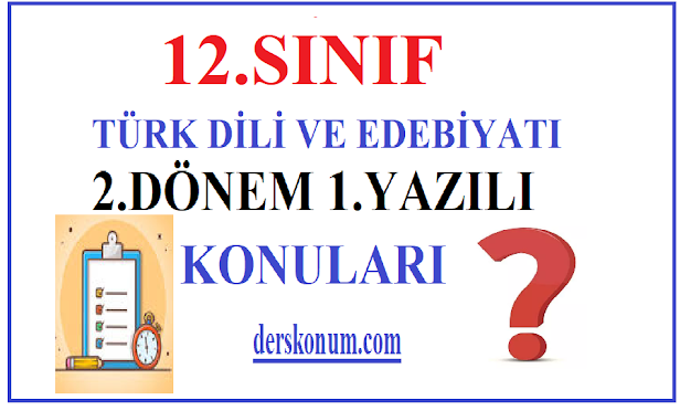 12. SINIF EDEBİYAT 2.DÖNEM 1.YAZILI KONULARI