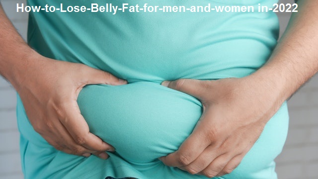 How to Lose Belly Fat for men and women in 2022