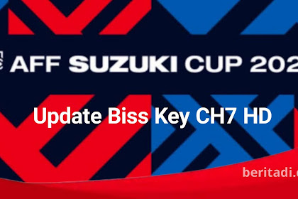Update Biss Key CH7 HD Gratis Piala AFF SUZUKI Cup 2020