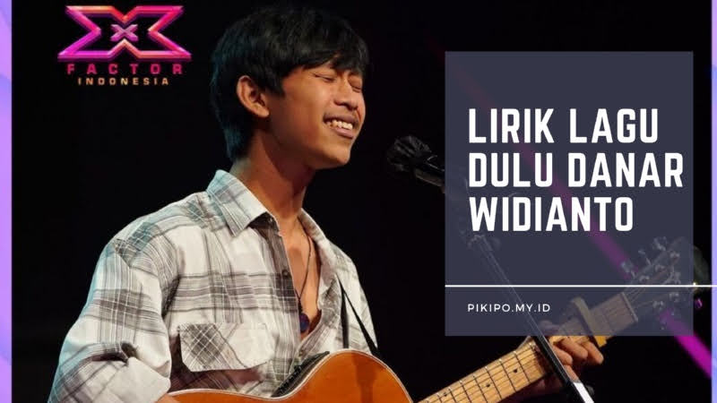 Lirik Lagu Dulu Danar Widianto Viral X Factor Indonesia