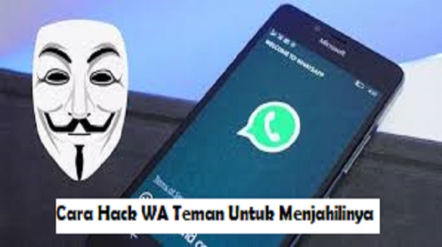 Cara Hack WA Teman Untuk Menjahilinya