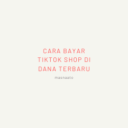 Nah itulah dia Cara Bayar Tiktok Shop di Dana Terbaru yang bisa kamu coba