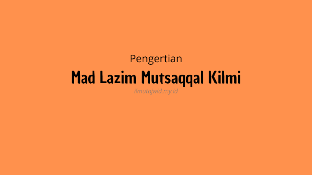 Pengertian Mad lazim mutsaqqal kilmi