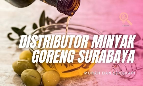 39 Distributor Minyak Goreng Surabaya Murah dan Lengkap!