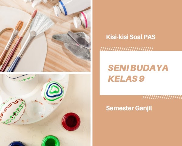 Kisi-kisi Soal PAS Seni Budaya SMP Kelas 9 Semester Ganjil Tahun Pelajaran 2021/2022