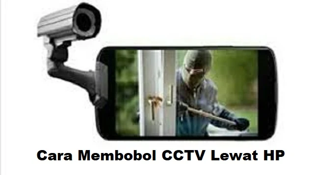 Cara Membobol CCTV Lewat HP