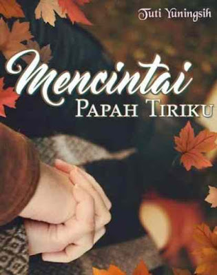 Novel Mencintai Papah Tiriku Karya Tuti Yuningsih Full Episode