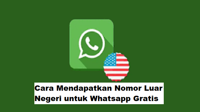 Cara Mendapatkan Nomor Luar Negeri untuk Whatsapp Gratis