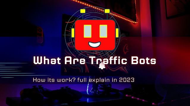 What Are Traffic Bots and How its work? full explain in 2023