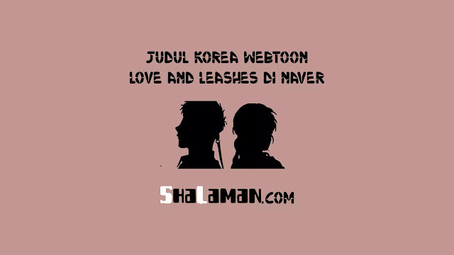 Judul Korea Webtoon Love & Leashes di Naver