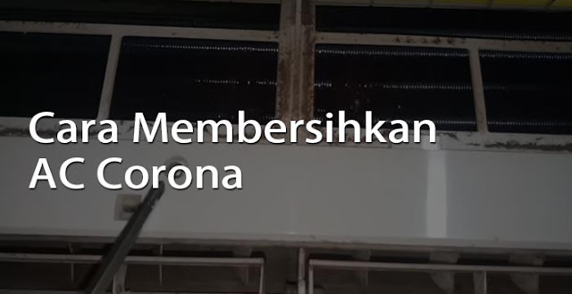 cara membersihkan ac corona