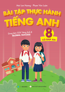 Bài tập thực hành tiếng anh 8 global success - Mai Lan Hương file word có đáp án .doc