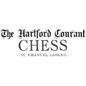 Chess Column: Hartford Courant, Chess by Emanuel Lasker, Hartford, Connecticut