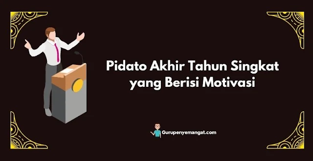 Pidato Akhir Tahun Singkat yang Berisi Motivasi