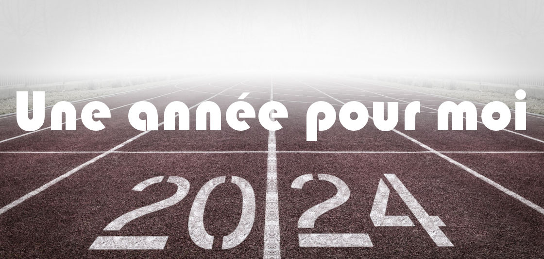 2024 - Une année pour moi