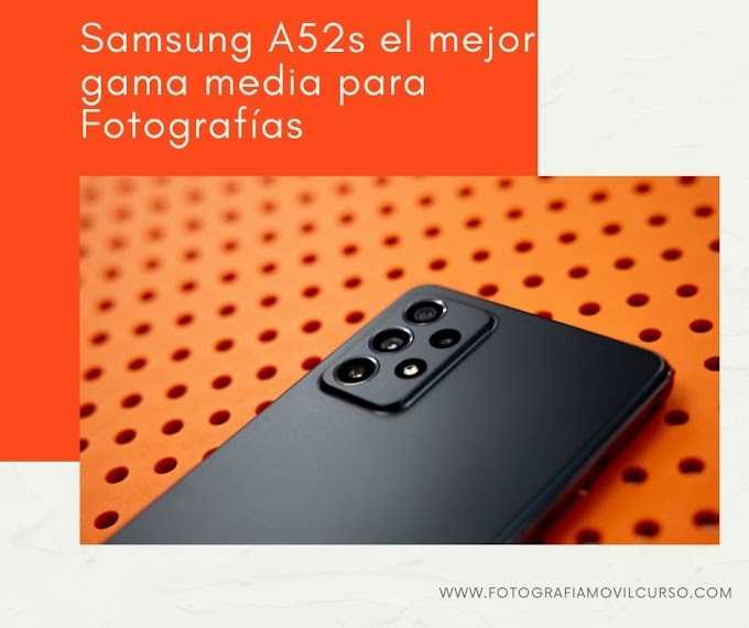 Samsung A52s el mejor gama media para Fotografías (Publicidad )