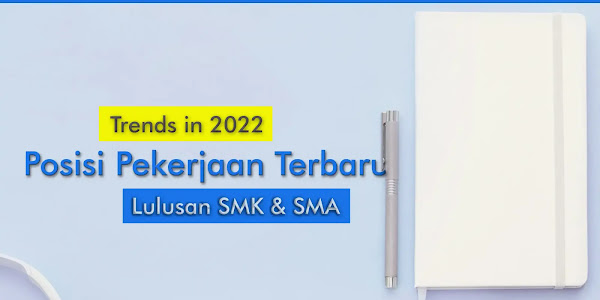 10 Posisi Pekerjaan Terbaru Untuk Lulusan Smk & Sma Yang Trending di Tahun 2022