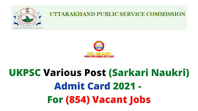 Sarkari Exam: UKPSC Various Post (Sarkari Naukri) Admit Card 2021 - For (854) Vacant Jobs