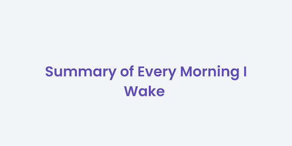 Summary of Every Morning I Wake by Dylan Thomas | Class 12 English